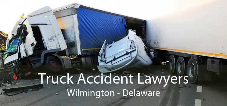 Truck Accident Lawyers Wilmington - Delaware